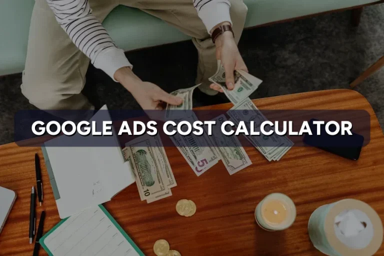 Google Ads Cost Calculator: Estimate Your Spend & Leads