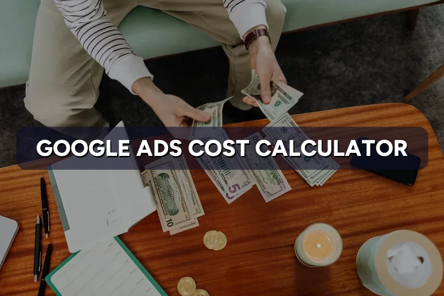 Google Ads Cost Calculator: Estimate Your Spend & Leads