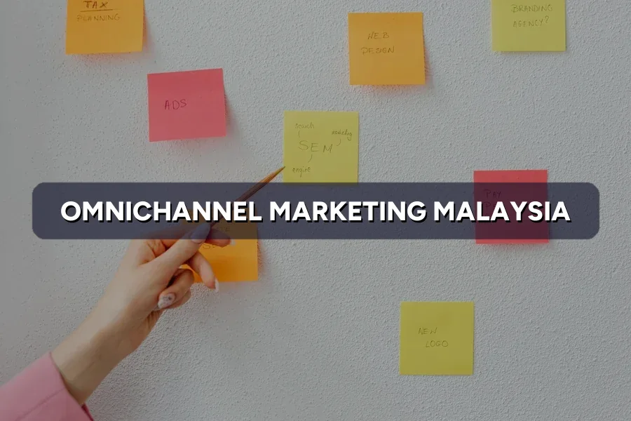 Omnichannel Marketing Malaysia: One Message, Every Channel