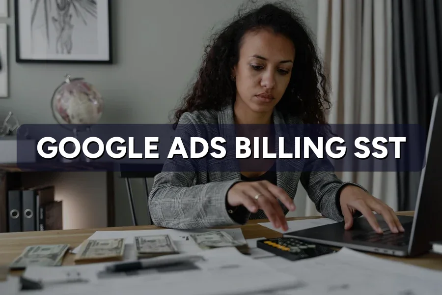 Google Ads Billing Malaysia: Payment, SST & Invoices