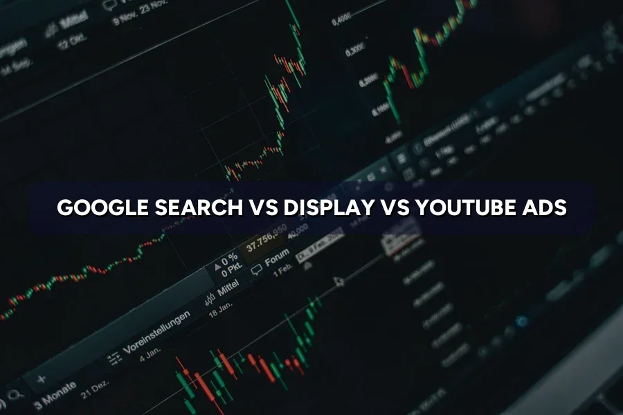 Search vs Display vs YouTube Ads: Which One to Run First?