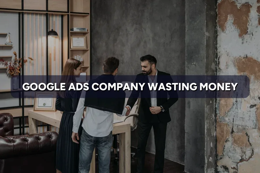 8 Signs Your Google Ads Company Is Wasting Your Money