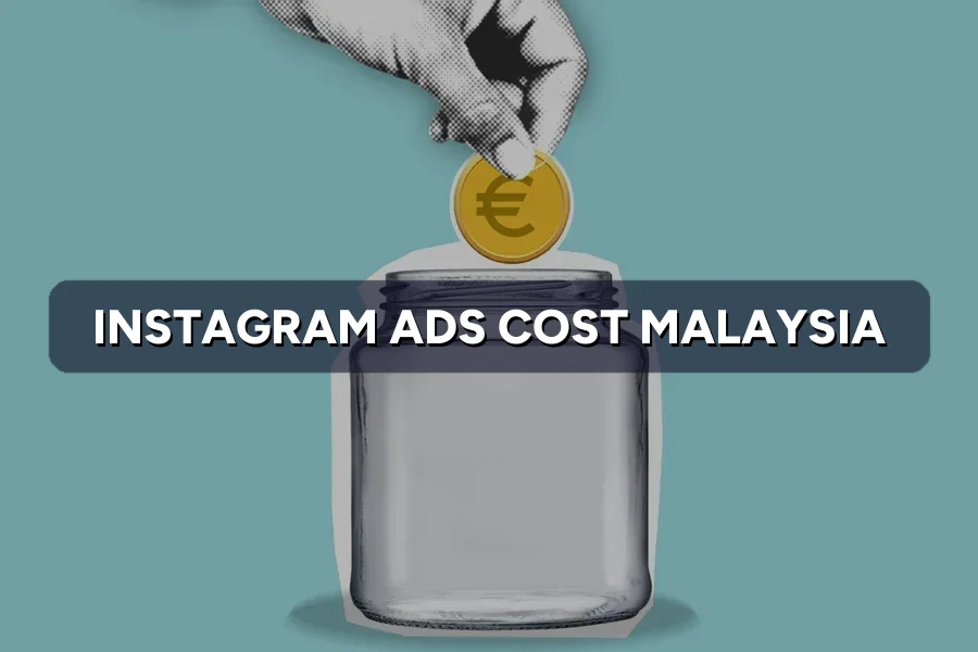 Instagram Ads Cost Malaysia: How Much Should You Budget?