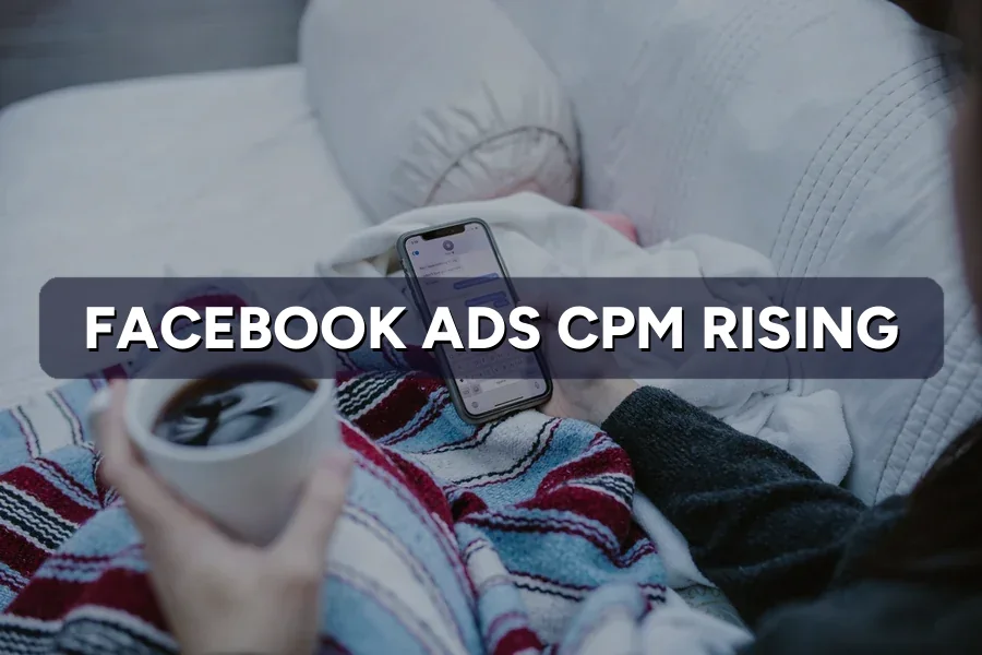 Facebook Ads More Expensive Now? Why CPM Is Rising