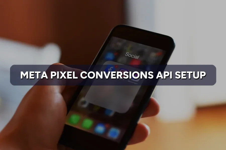 Meta Pixel & Conversions API: Step-by-Step Setup Guide