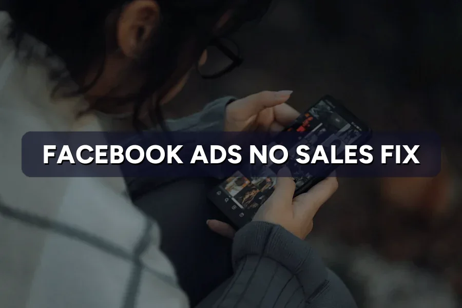 Facebook Ads No Sales? Check These 8 Things First