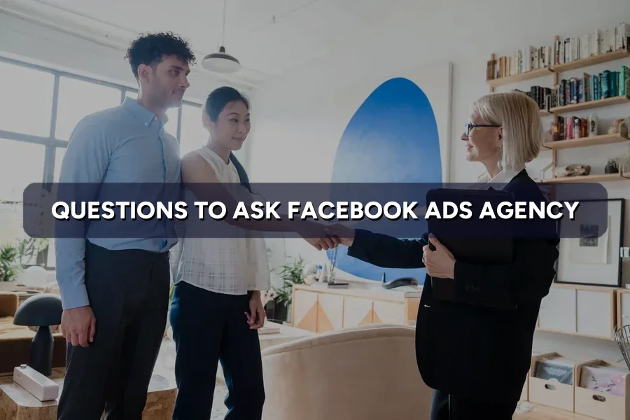 10 Questions to Ask a Facebook Ads Agency Before Signing