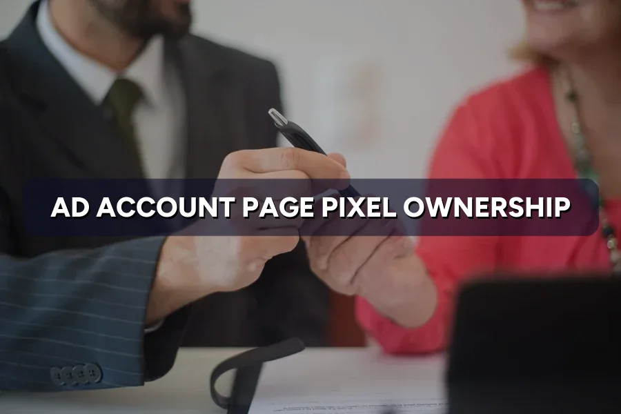 Ad Account, Page & Pixel: Never Let the Agency Own Them