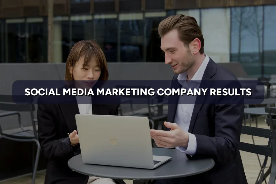 Social Media Marketing Company: What Results to Expect?