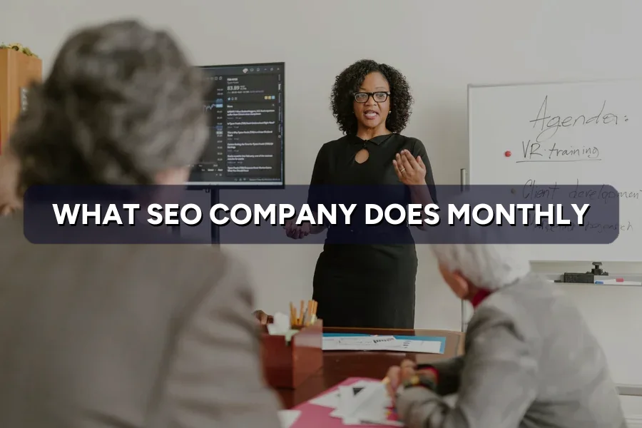 What Does an SEO Company Do Every Month?