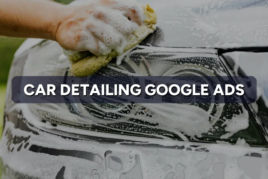 Best Google Ads Guide for Car Detailing in Malaysia 2026