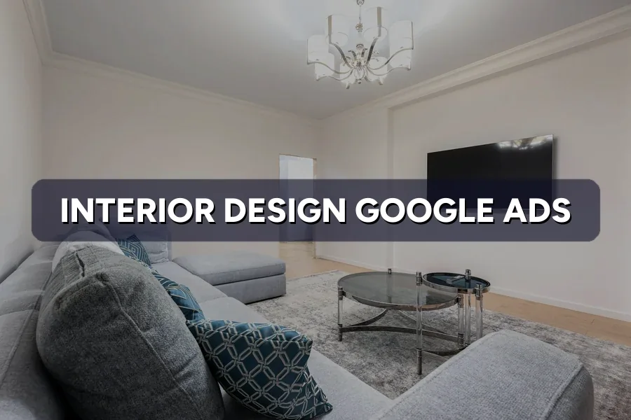 Best Google Ads Guide for Interior Design in Malaysia 2026