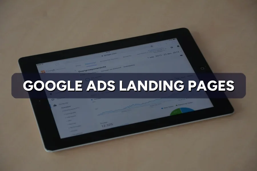 Google Ads Landing Pages: 7 Fixes to Get More Leads