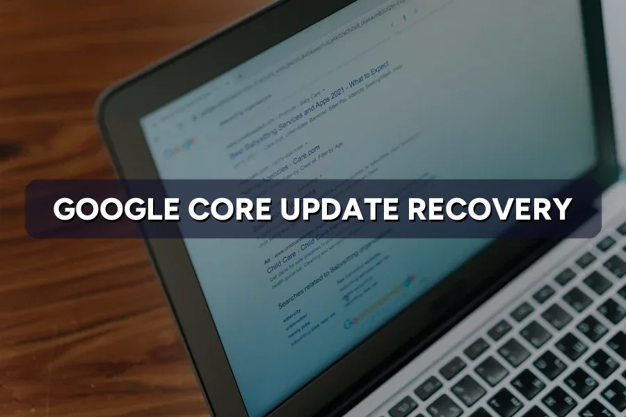 Google Core Update Hit You? Steps to Recover Rankings