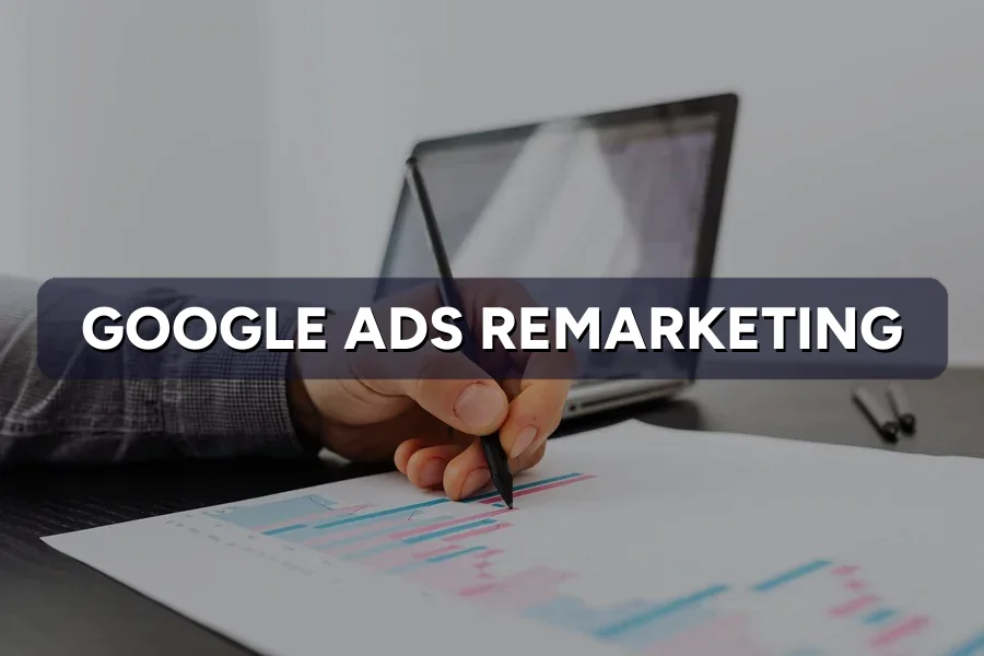 Google Ads Remarketing: Win Back Lost Buyers in 2026