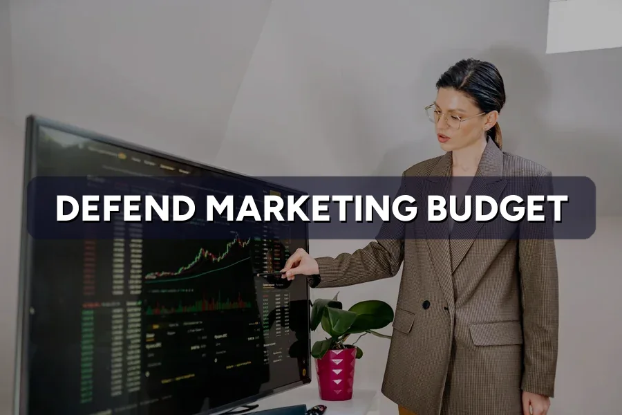 How to Defend Your Marketing Budget at Review Time