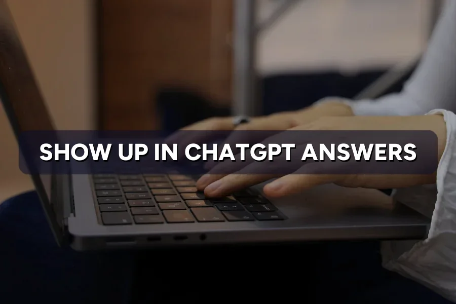 How to Show Up in ChatGPT Answers for Your Business