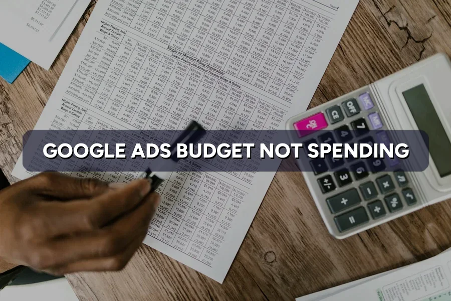 Google Ads Budget Not Spending? Why and How to Fix