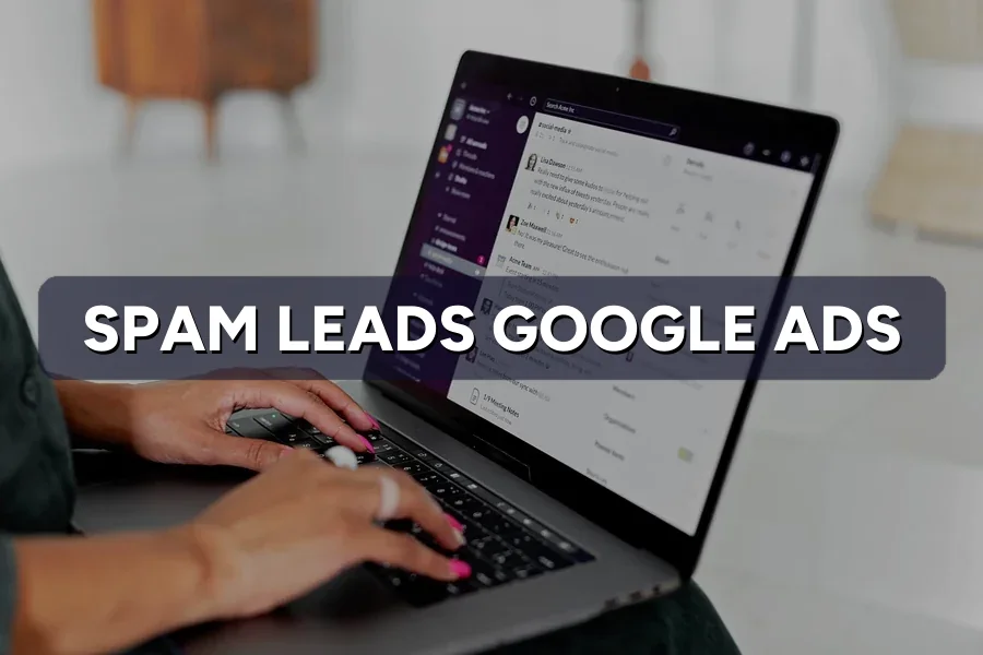 Getting Spam Leads From Google Ads? How to Stop Them