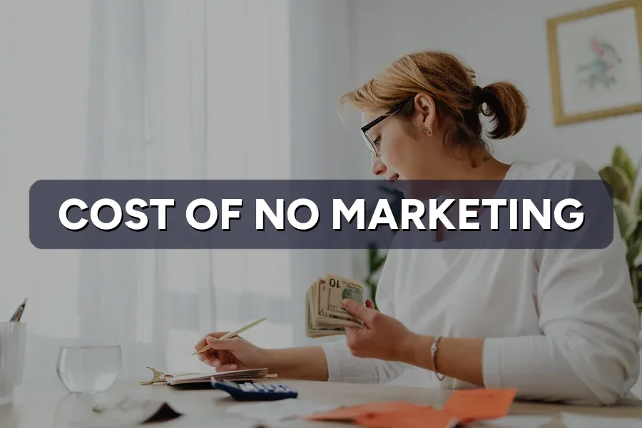 The Real Cost of Doing No Marketing for Your Business