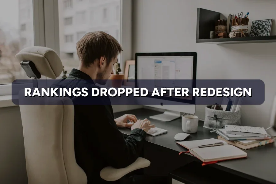 Rankings Dropped After a Redesign? How to Recover Them