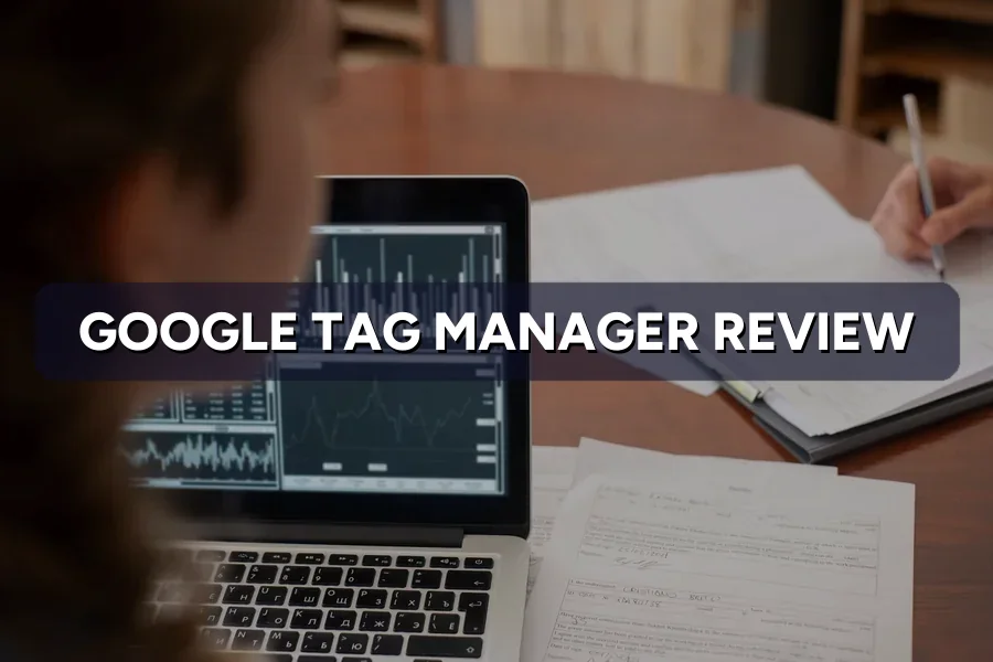 Google Tag Manager Review: Do You Really Need It?