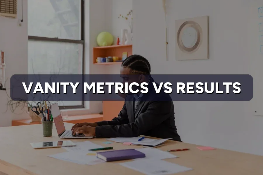 Vanity Metrics vs Real Results: What Owners Should Watch