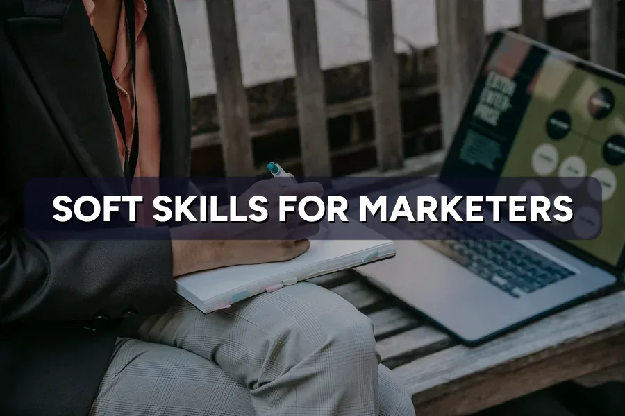 The Soft Skills That Make a Great Marketer in 2026