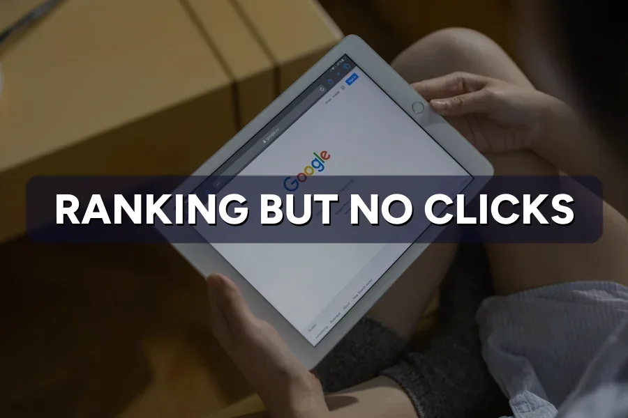 Ranking on Google but No Clicks? How to Fix Low CTR
