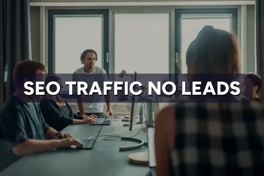 SEO Traffic but No Leads? How to Fix the Conversion Gap
