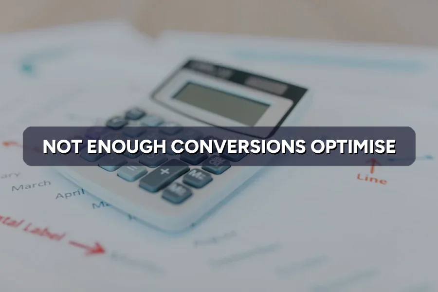 Google Ads Not Enough Conversions to Optimise? Fix It