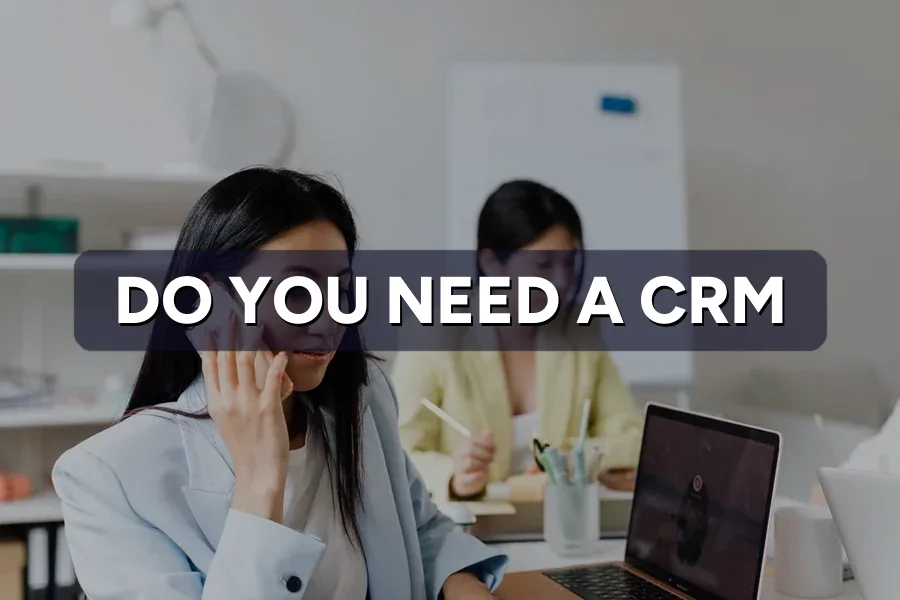 Do You Need a CRM? A Business Owner's Honest Guide