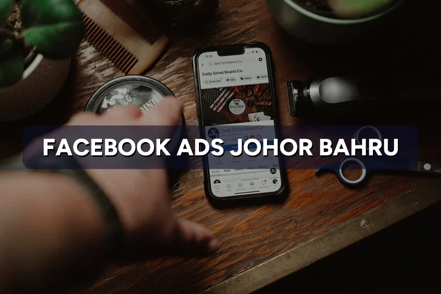 Facebook Ads Johor Bahru: Reach More Local Buyers 2026