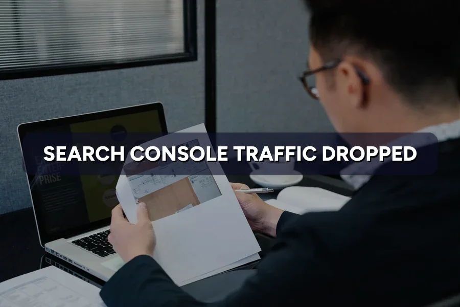 Search Console Traffic Dropped? How to Diagnose It Fast