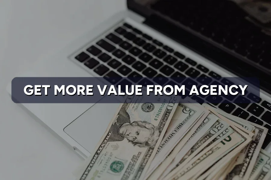 How to Get More Value Out of Your Marketing Agency