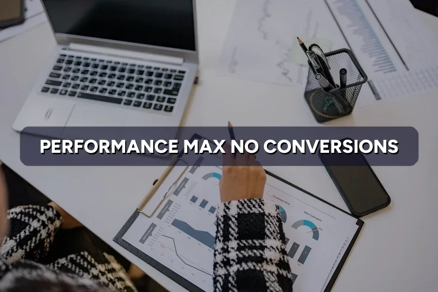 Performance Max No Conversions? How to Fix the Campaign