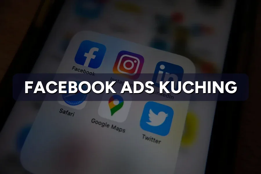 Facebook Ads Kuching: Reach More Sarawak Buyers 2026