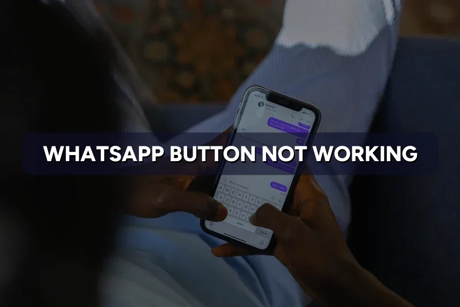 WhatsApp Button Not Working on Your Site? Fix It Fast