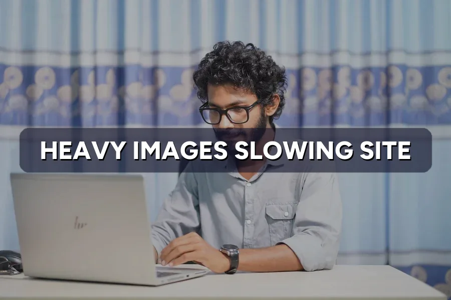 Images Too Heavy and Slowing Your Site? How to Fix It