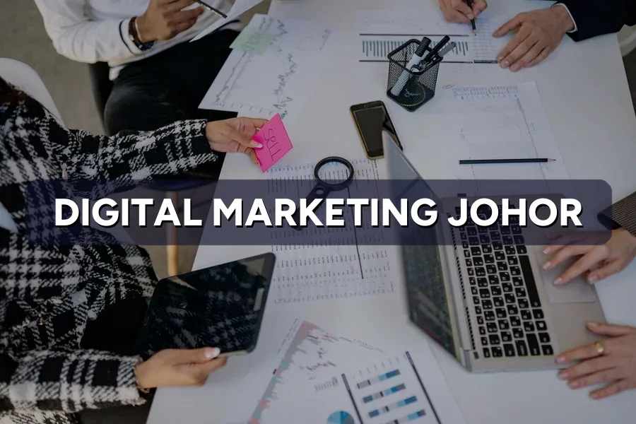 Digital Marketing Johor: Reach Buyers Across the State
