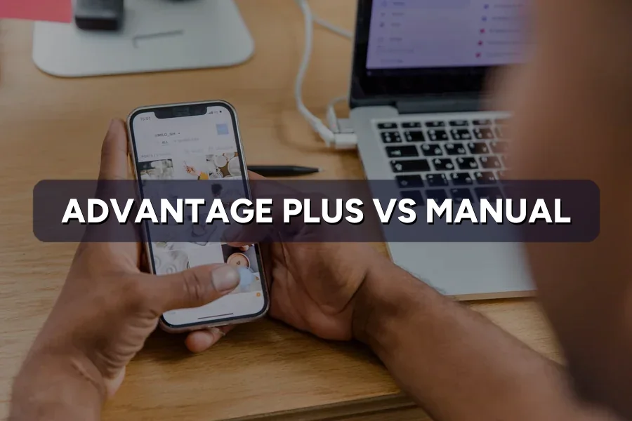 Advantage+ vs Manual Campaigns: Which Performs Better?