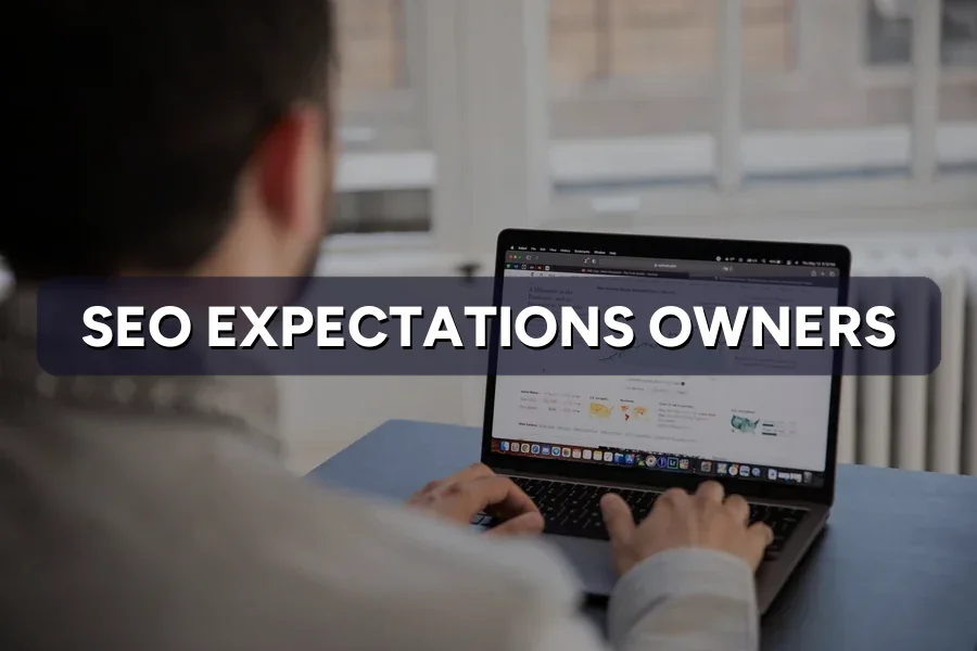 SEO Expectations: What Business Owners Get Wrong Most