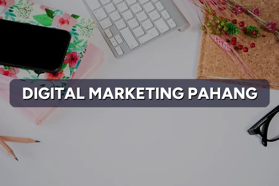 Digital Marketing Pahang: Grow Your SME Fast in 2026