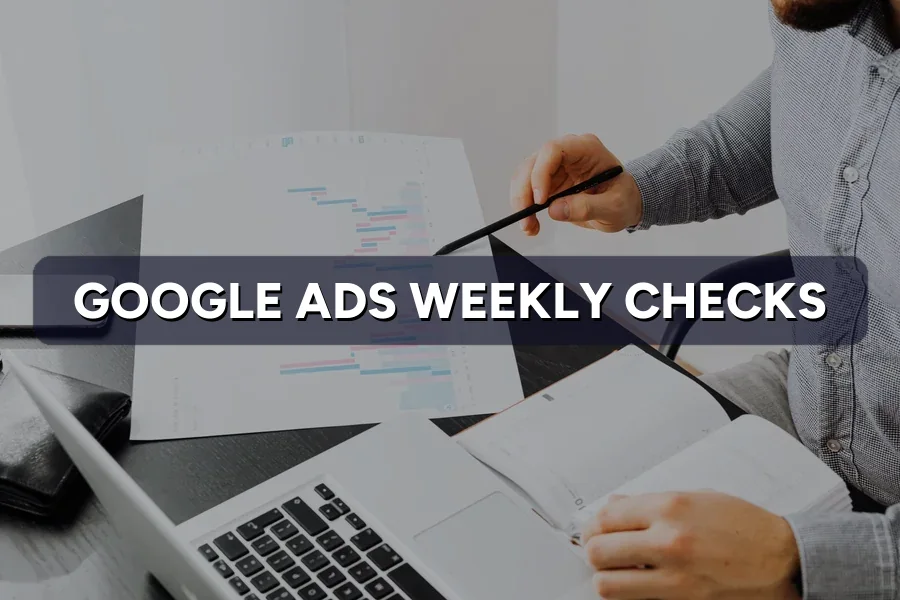Google Ads for Owners: What to Watch Out for Each Week