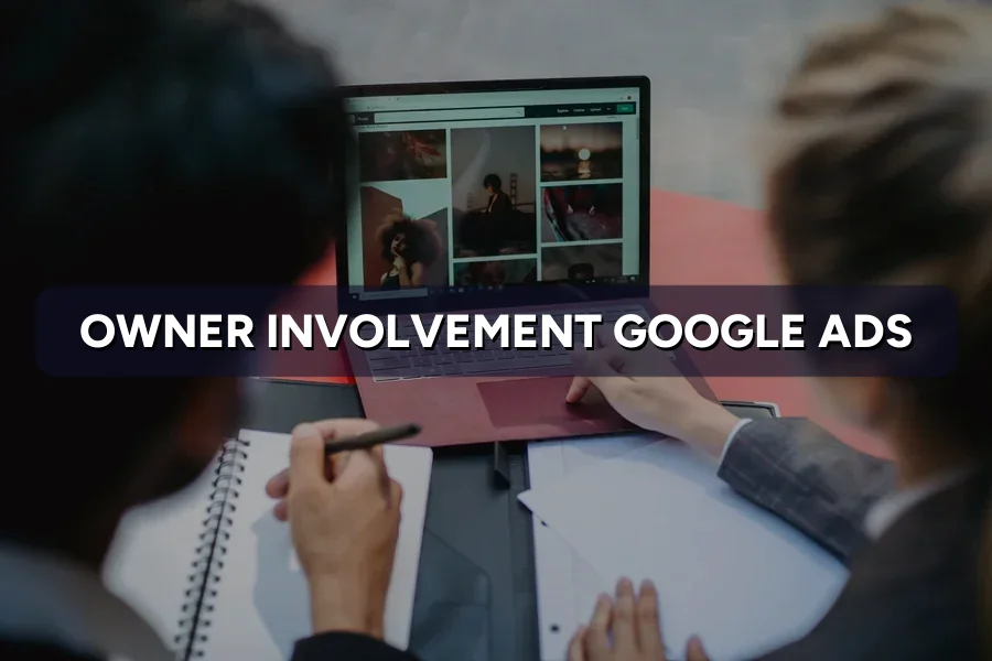 Google Ads: How Hands-On Does an Owner Need to Be?