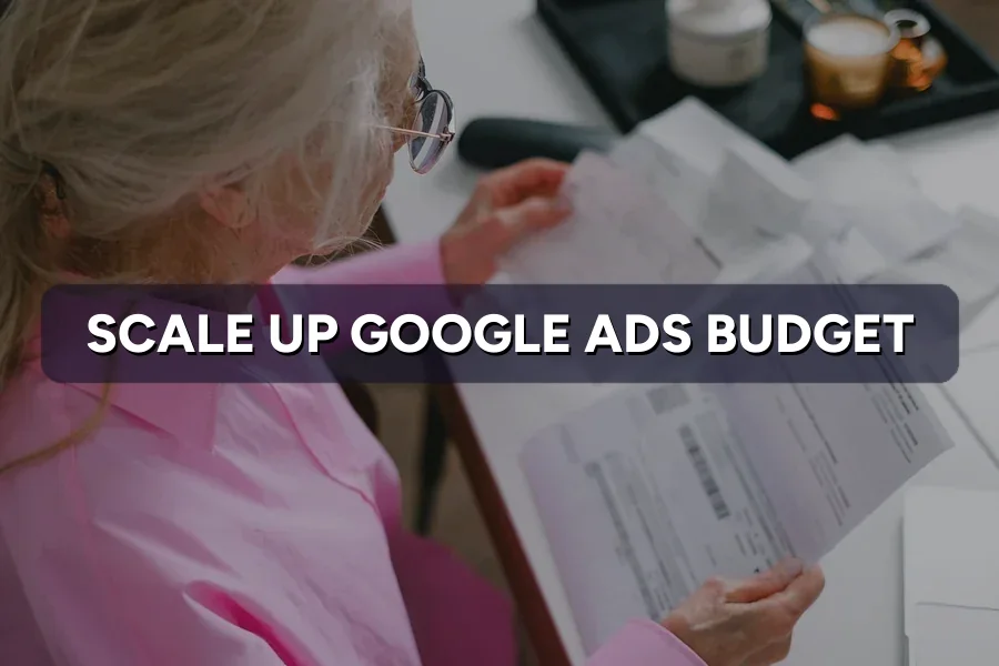 When to Scale Up Your Google Ads Budget (and When Not)
