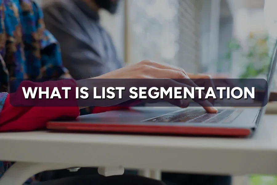 What Is List Segmentation? Send the Right Email Message