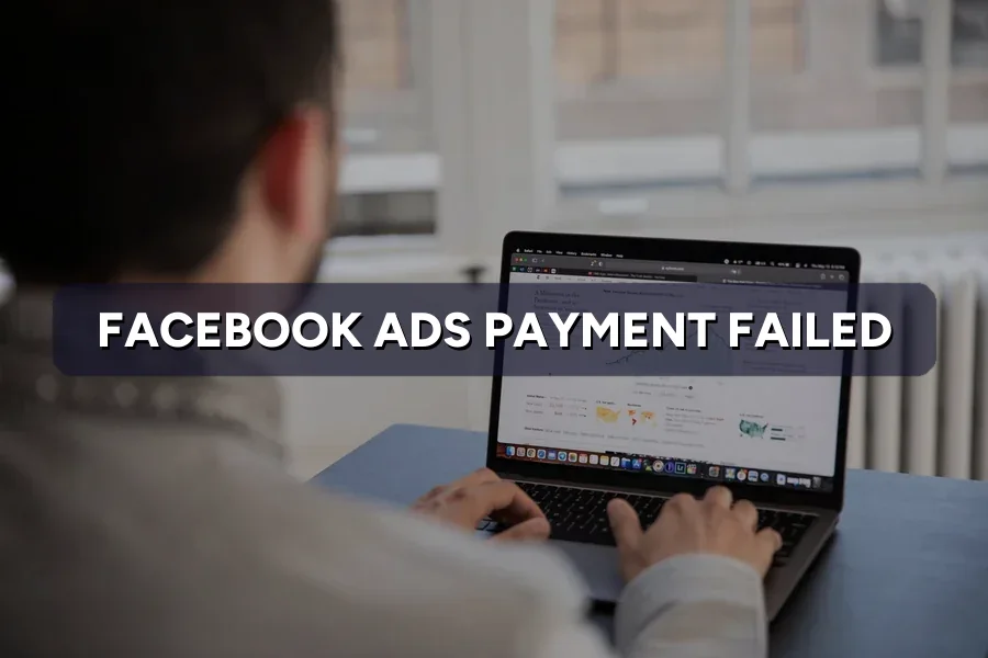 Facebook Ads Payment Failed? How to Get Ads Running Again