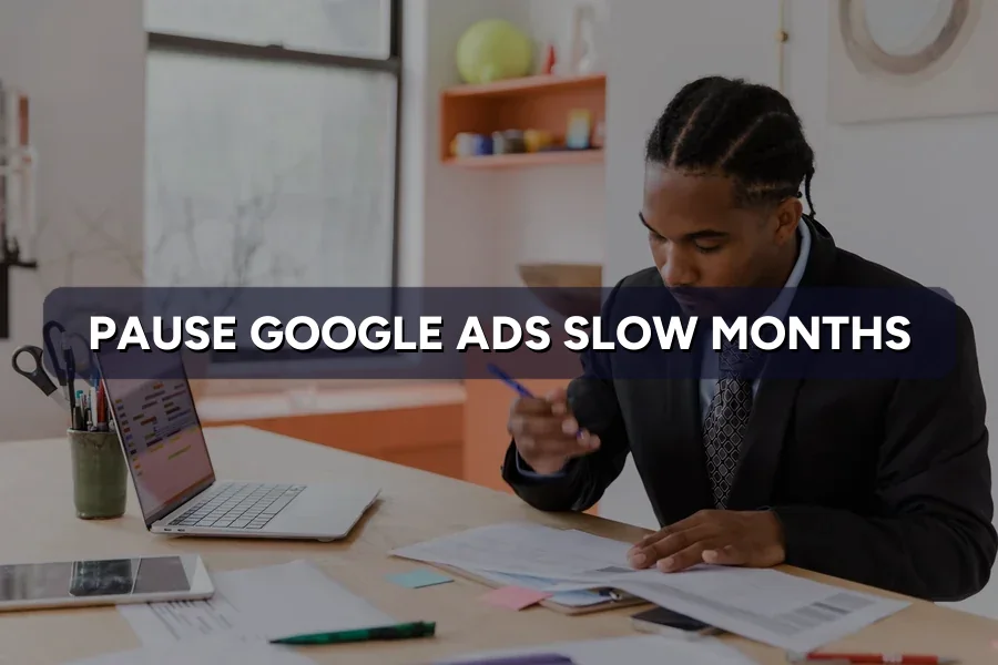 Should You Pause Google Ads During Your Slow Months?