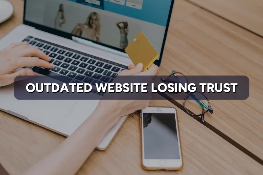 Outdated Website Losing Customer Trust? How to Fix It